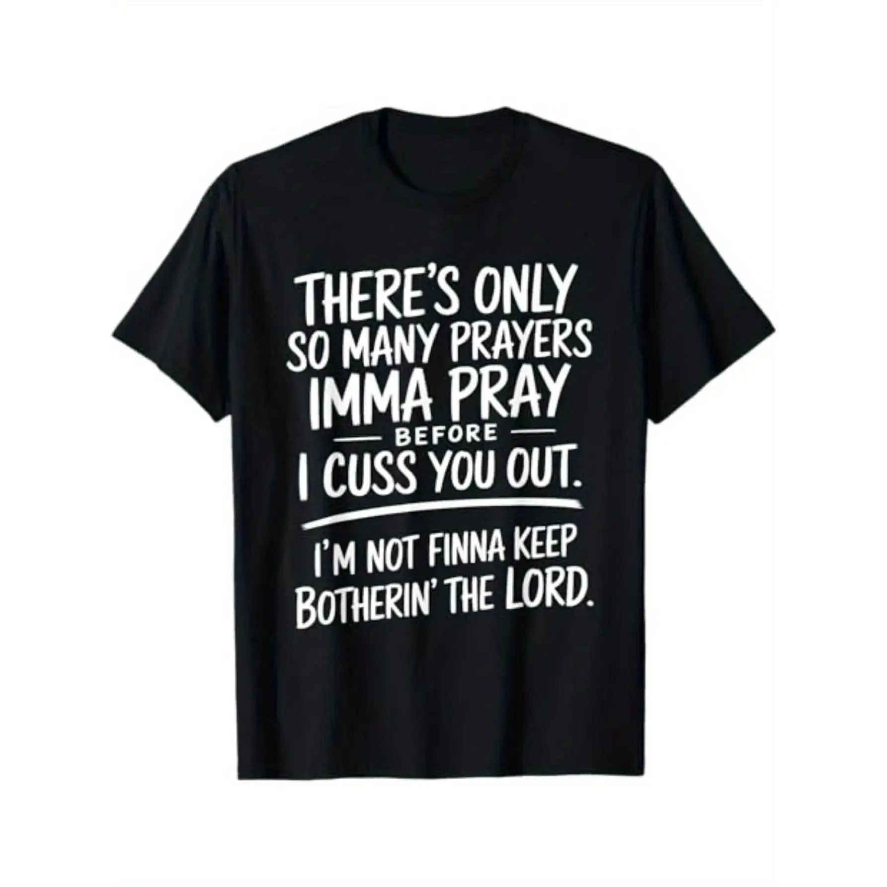 There's Only So Many Prayers I'm Gonna Pray Before I Cuss You Out T-shirt Street Style Holiday Comfortable Limited Edition Gift for Men Dad Friends Regular Fit Summer Streetwear Relaxed Fit Summer Tee Black Short Sleeve Tee Leisure Activities