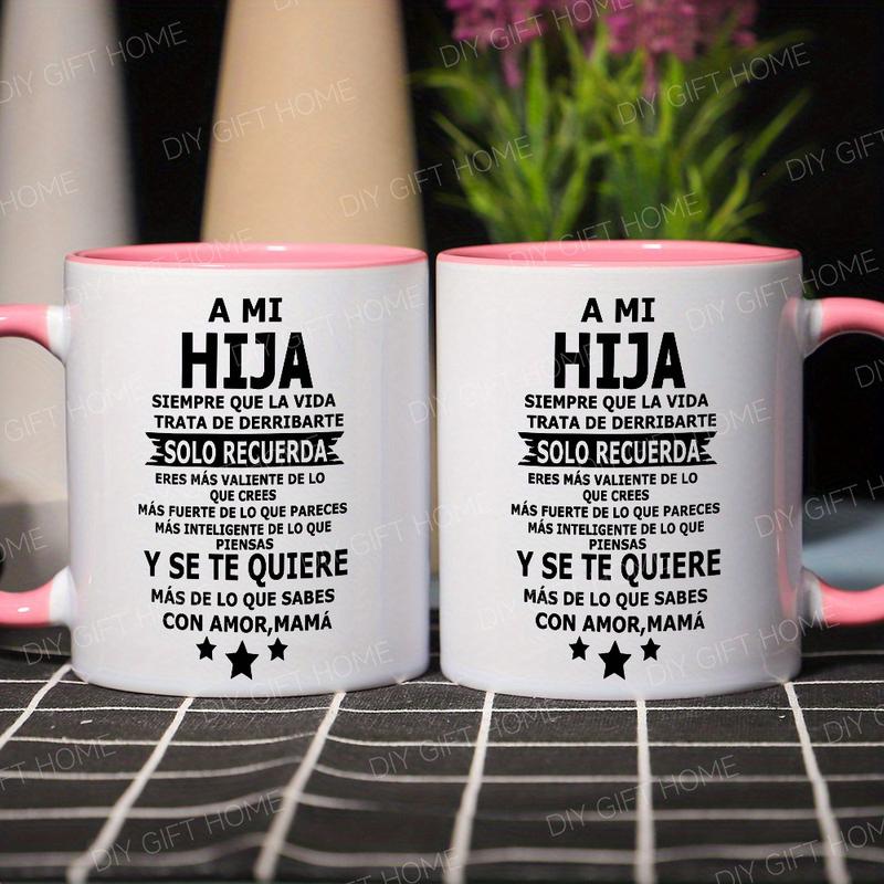 1pc, ' A MI Hija ' Inspirational Ceramic Coffee Mug - to My Daughter Mug, Reusable, Perfect Summer Winter Drinkware Gift, Safe & Comfortable Grip, Room Decor, Home Decor, Party Gift, Birthday Gift, Holiday Gifts