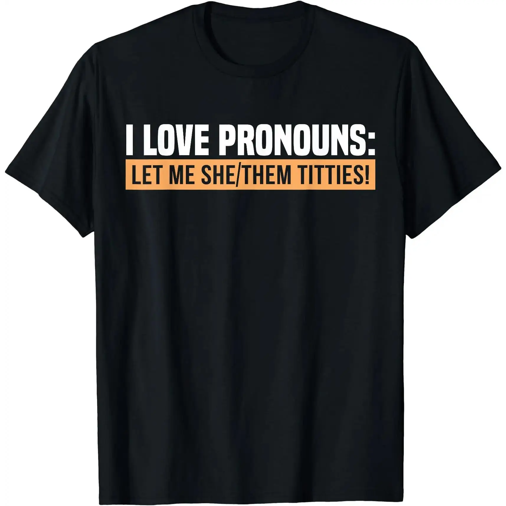 I Love Pronouns Let Me She Them Titties T-Shirt, Adult funny T-shirt, Gift for Woman and Man Tee