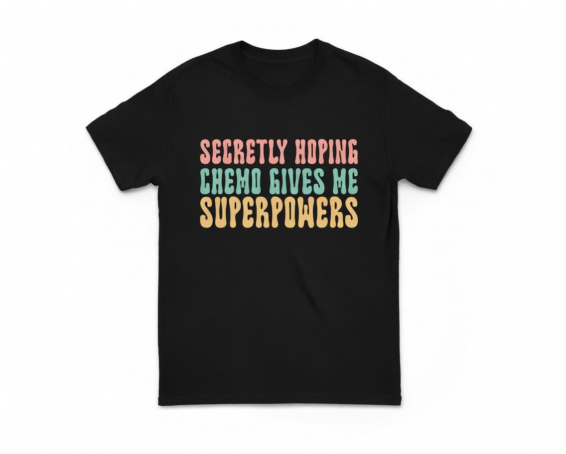 Secretly Hoping Chemo Gives Me Superpowers Shirt Women With Cancer Unisex T-Shirt Cancer Support Graphic Tee Comfy Ultra-Soft Fabric