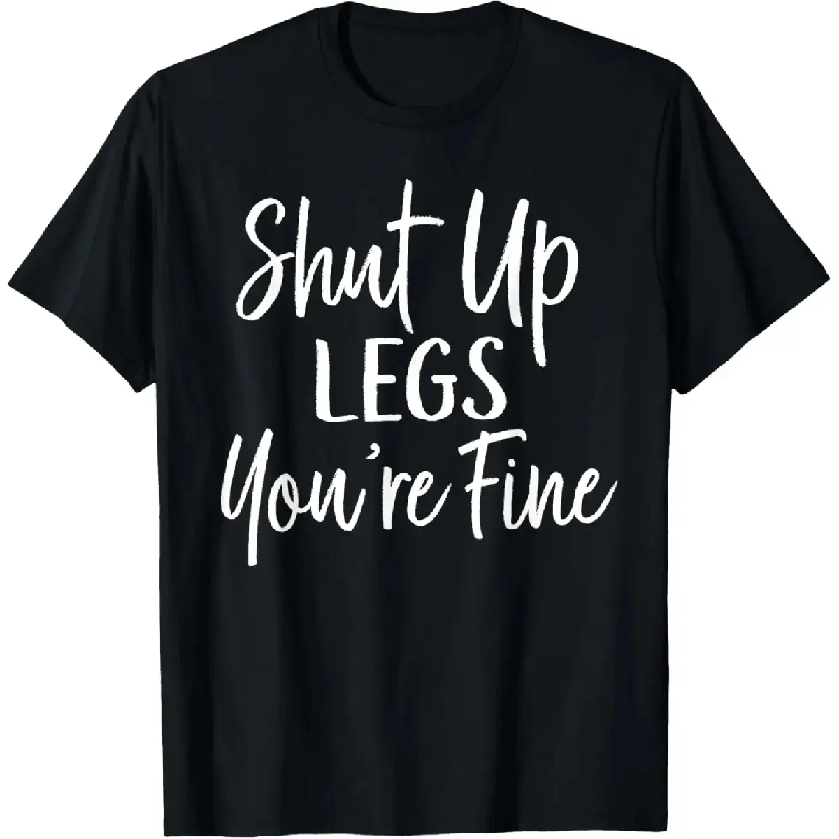 100% Cotton Shut Up Legs You're Fine Shirt for Gym - Funny Workout T-Shirt