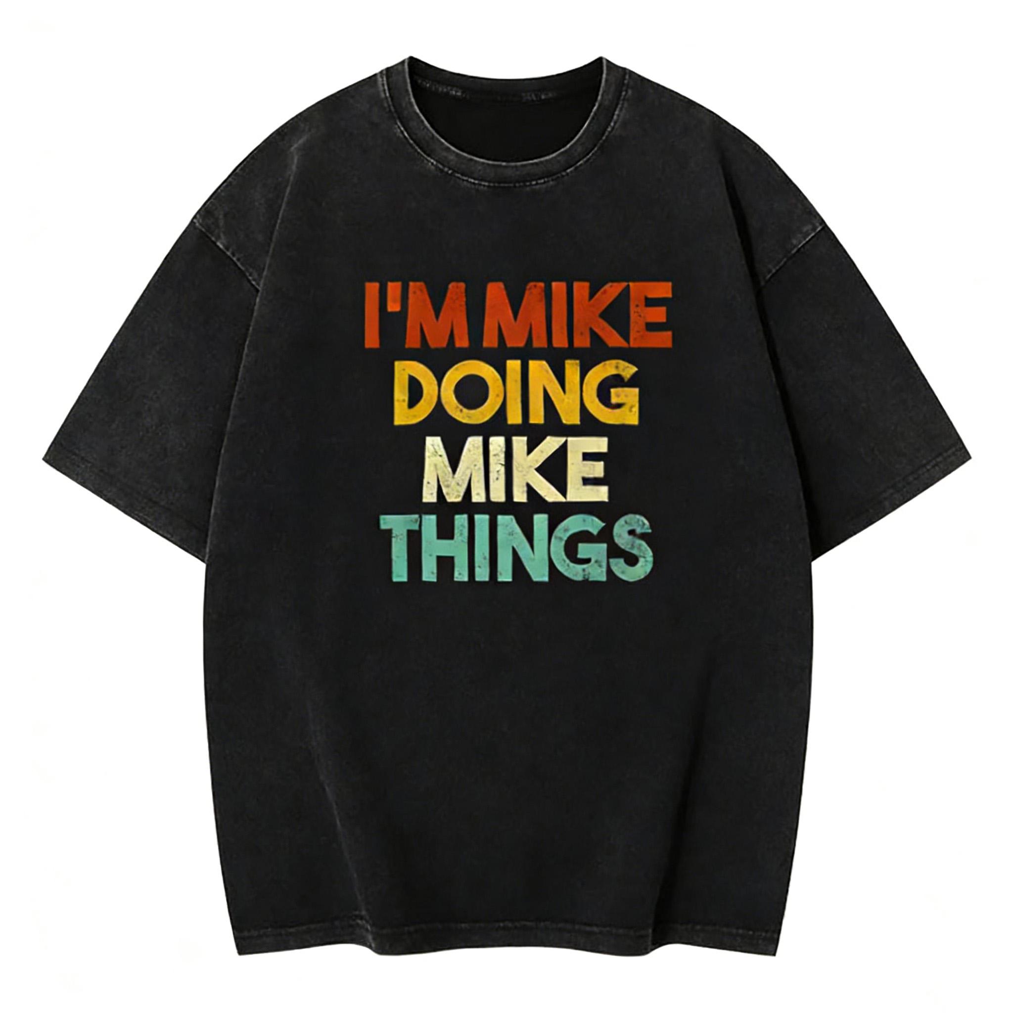Summer T Shirts I'm Mike Doing Mike Things Funny First Name Mike T-Shirt Fitted Short Sleeve Crew Neck Casual Classic  Streetwear Crewneck