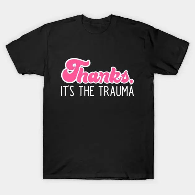 Thanks It's The Trauma Pink Retro Script Mental Health Slogan Black Cotton T-Shirt