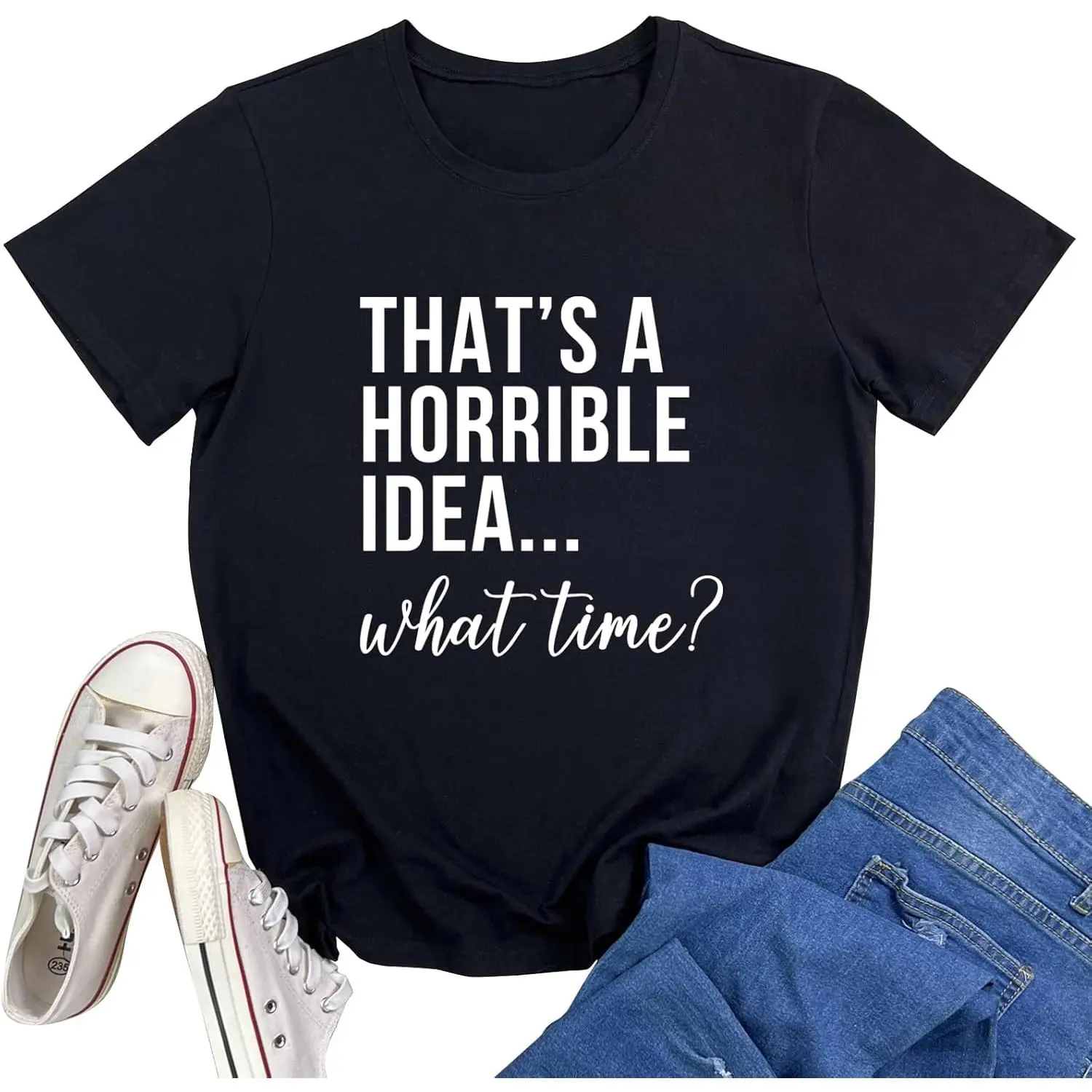 "That's A Horrible Idea What Time" Funny Quote T-Shirt