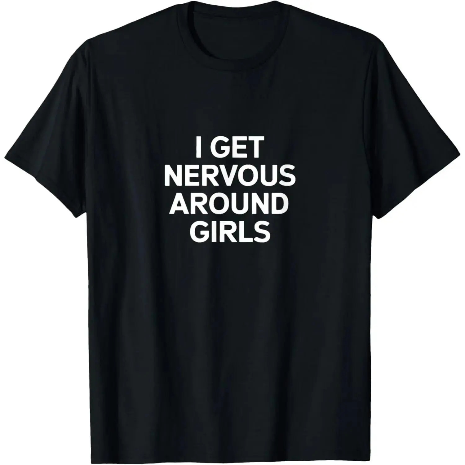 I Get Nervous Around Girls Introvert Humor T-Shirt