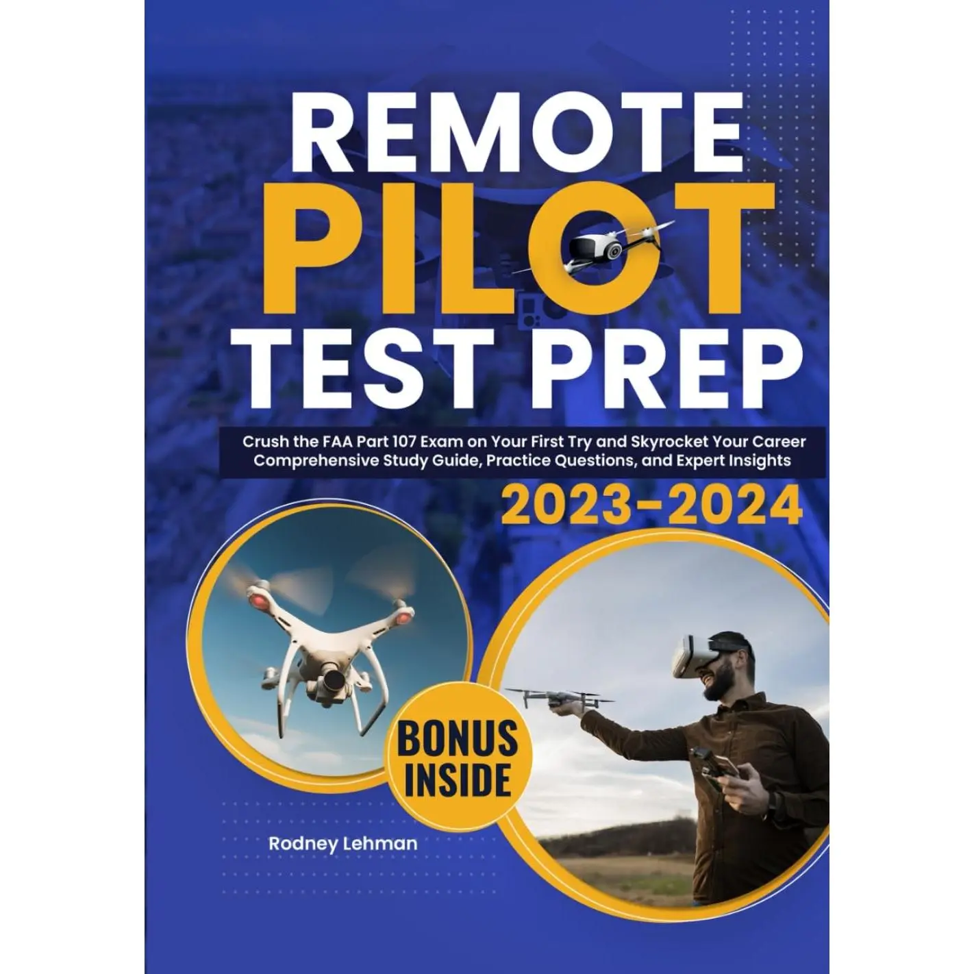 Remote Pilot Test Prep: Crush the FAA Part 107 Exam on Your First Try and Skyrocket Your Career | Comprehensive Study Guide, Practice Questions, and Expert Insights