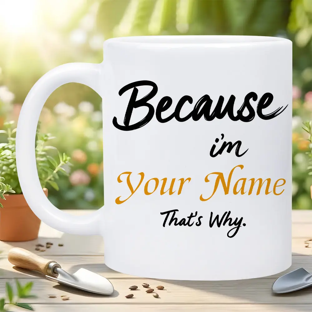 1pc 'Because I'M Your Name That'S Why' 11Oz Ceramic Mug | Insulated & Reusable Coffee Cup with Custom Name & Brush Script Print, Dishwasher Safe, Perfect for Hot/Cold Drinks - Great Gift for Friends, Family, Birthdays | Personalized Name Design