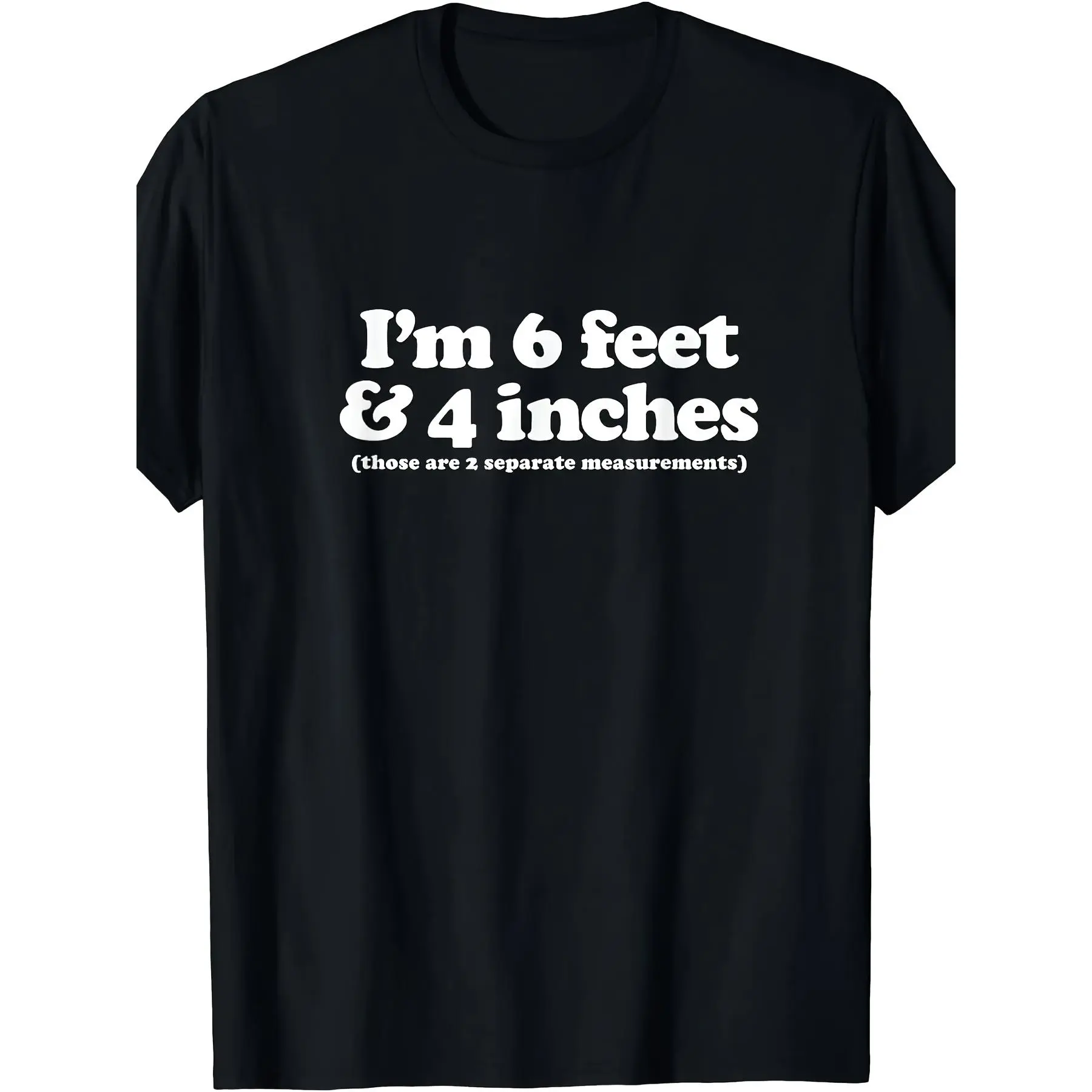 Funny Height Humor 6 Feet 4 Inches Graphic T-Shirt for Men Black Humor Tee 1pc