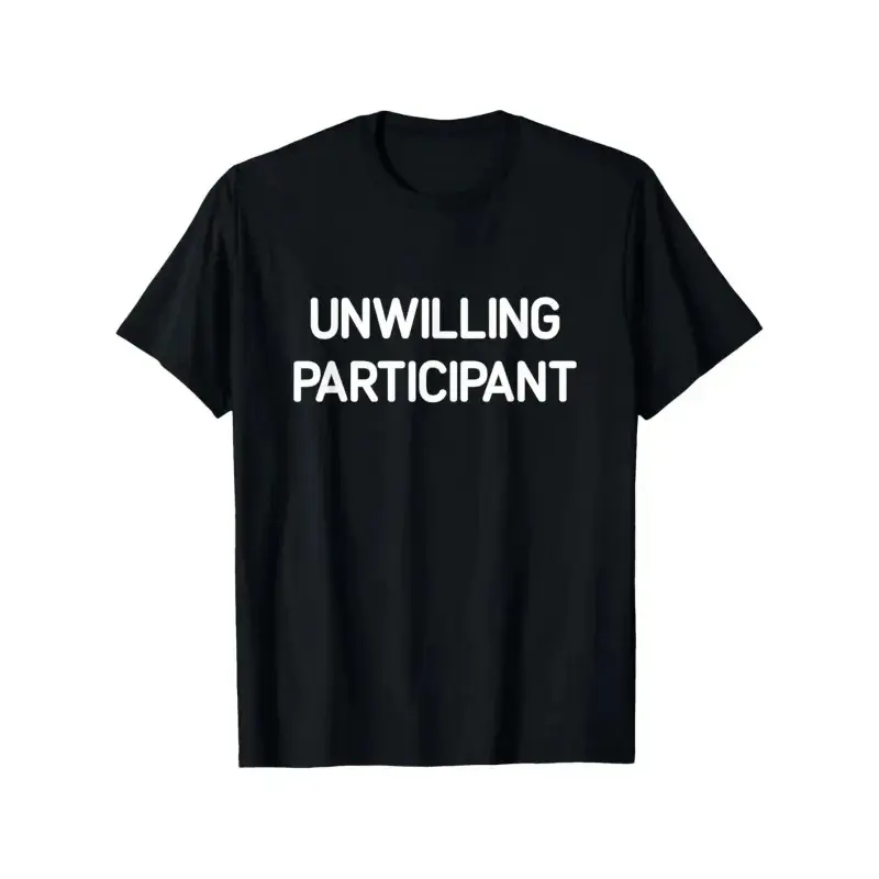T-shirt for reluctant participants, funny humorous joke satire T-shirt, men's and women's four-season pure cotton casual crew neck outdoor short-sleeve T-shirt, fun T-shirt, men's T-shirt, men's gift, slightly stretchy, cotton