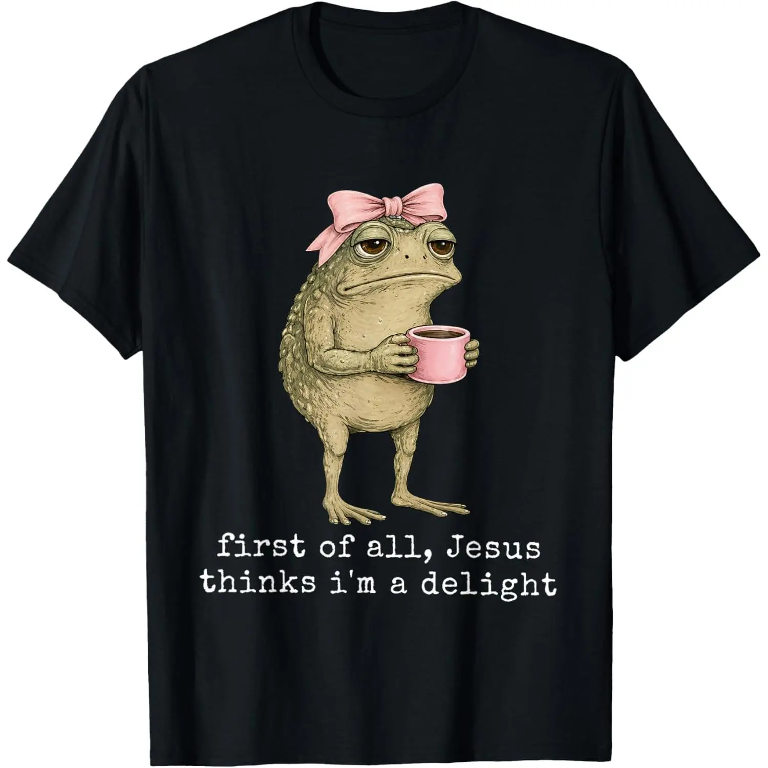 First of All Jesus Thinks I'm A Delight Frog Meme T-Shirt