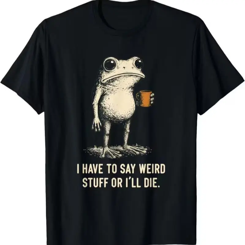 I Have to Say Weird Stuff Or I'Ll Die Frog Meme Introverts T-Shirt, Round Neck Short Sleeve 100% T-Shirt-Casual Round Neck Short Sleeves T-Shirt