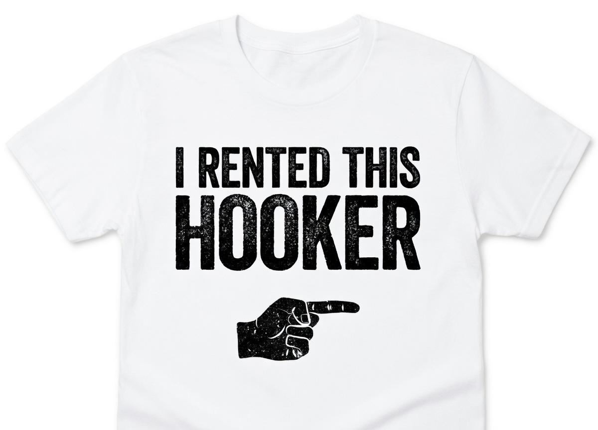I Rented This Hooker T-Shirt - Funny Men Adult Humor Inapropriate Sarcastic Saying Shirt - Gag Offensive Gift TShirt for Birthday Christmas