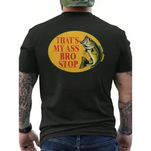 180gThat's My A.Ss Bro Stop Fishing Lover Fishman On Back Men's T-Shirt Back Print, Casual Summer Tee, Machine Washable, Round Neck