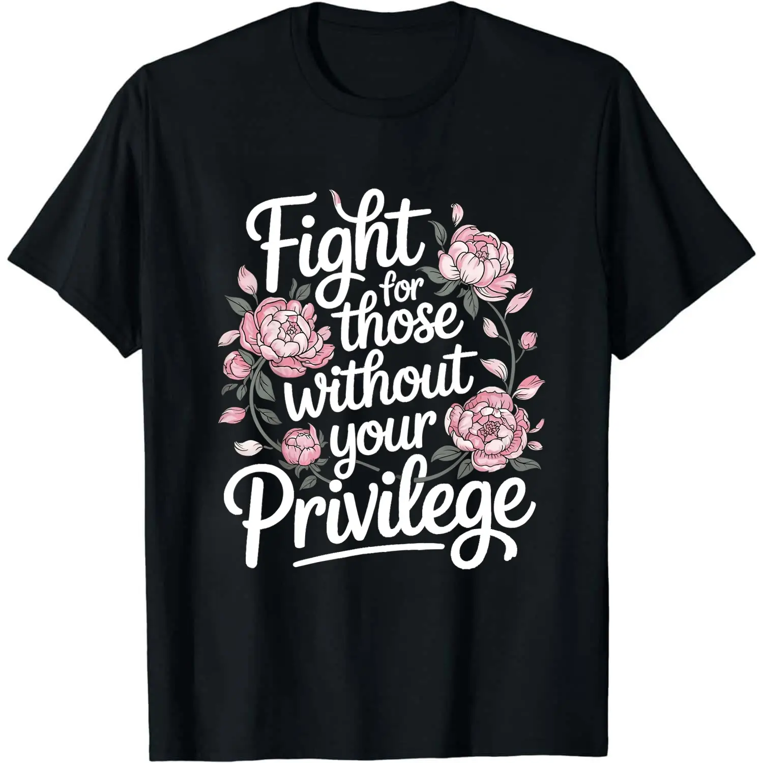 Fight For Those Without Your Privilege T-shirt, Racial Equality Shirt, Anti Racism Shirt, Feminist Shirt, Floral Social Activist Tee