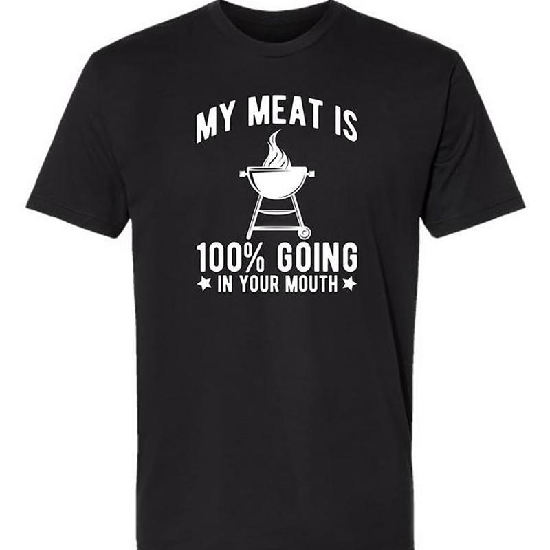 My Meat Is 100% Going In Your Mouth - Funny BBQ Themed Unisex Black Short Sleeve T-Shirt Golf Gift T-Shirt For Men And Women
