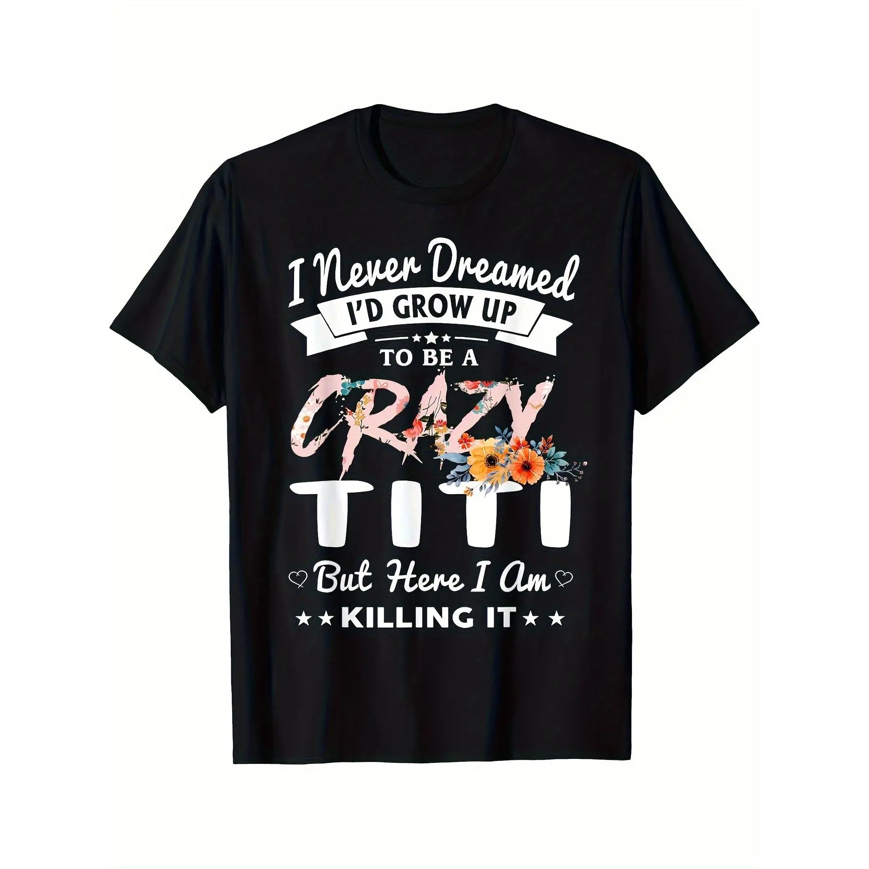 Funny Crazy Titi Quote T-Shirt- "Breakin Out" Funny Family Gift for Men and Women- Soft Breathable Black Shirt with Floral Ecoration- Mother's Ay, Birthday Gift- All Sizes- Round Neck Casual Top, Fun Pattern T-Shirt, Comfortable Fit
