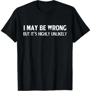 Funny I May Be Wrong But It's Highly Unlikely T-Shirt for Men Women Casual Cotton Short Sleeve Humor Graphic Tees Trendy Summer Streetwear Top