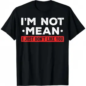 I'm Not Mean I Just Don't Like You T-Shirt | Funny Sarcastic Quote Tee | Edgy Humor Shirt | Bold Red & Black Text Print
