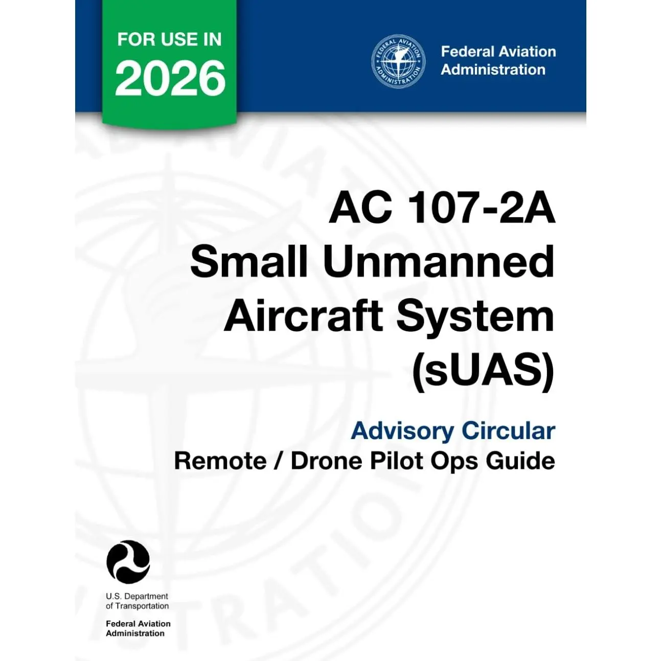 AC 107-2A Small Unmanned Aircraft System (sUAS) Advisory Circular: (Remote / Drone Pilot Ops Guide)