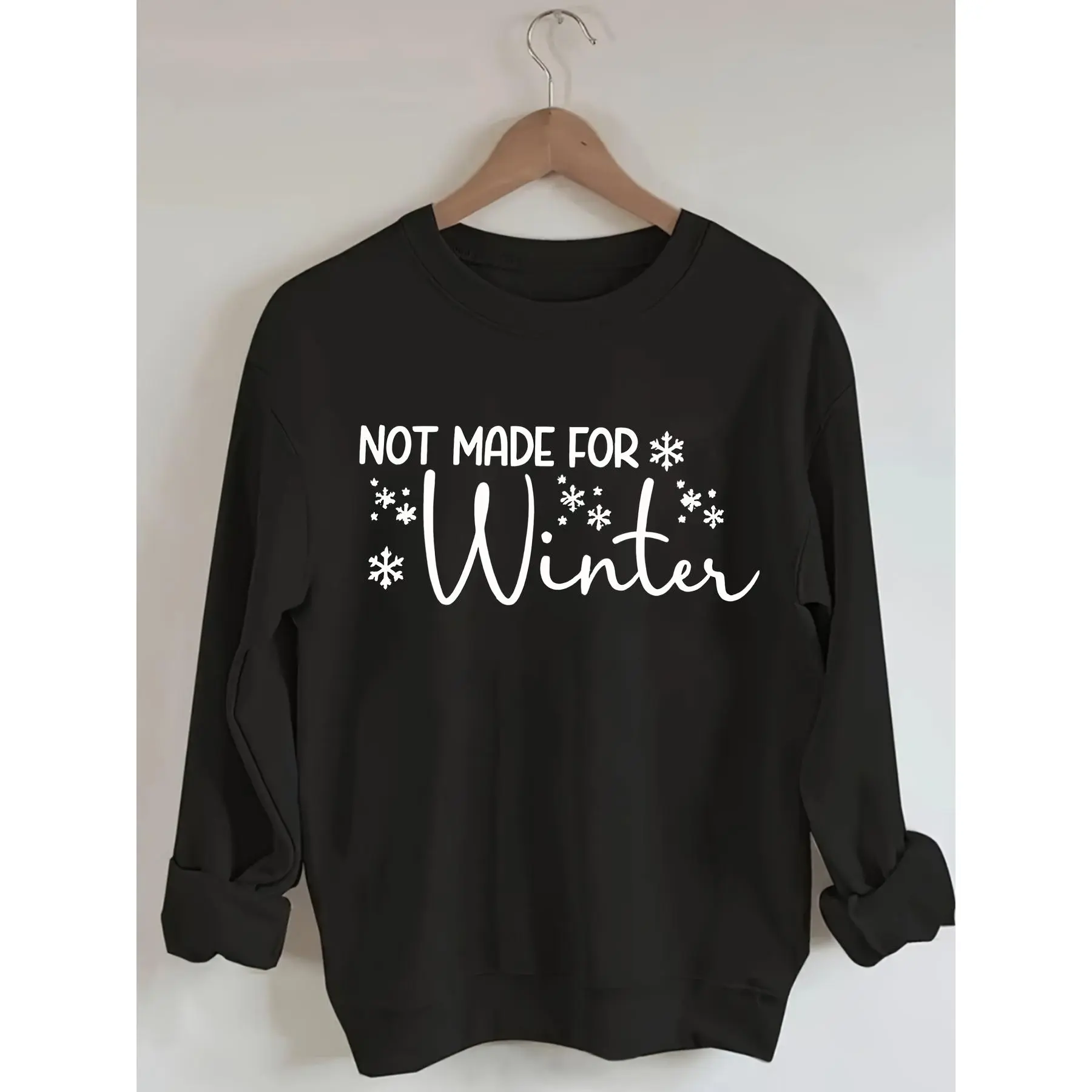 Not Made For Winter Snowflake Graphic Crewneck Sweatshirt Funny Winter Quote Pullover Oversized Long‑sleeve Casual Outerwear