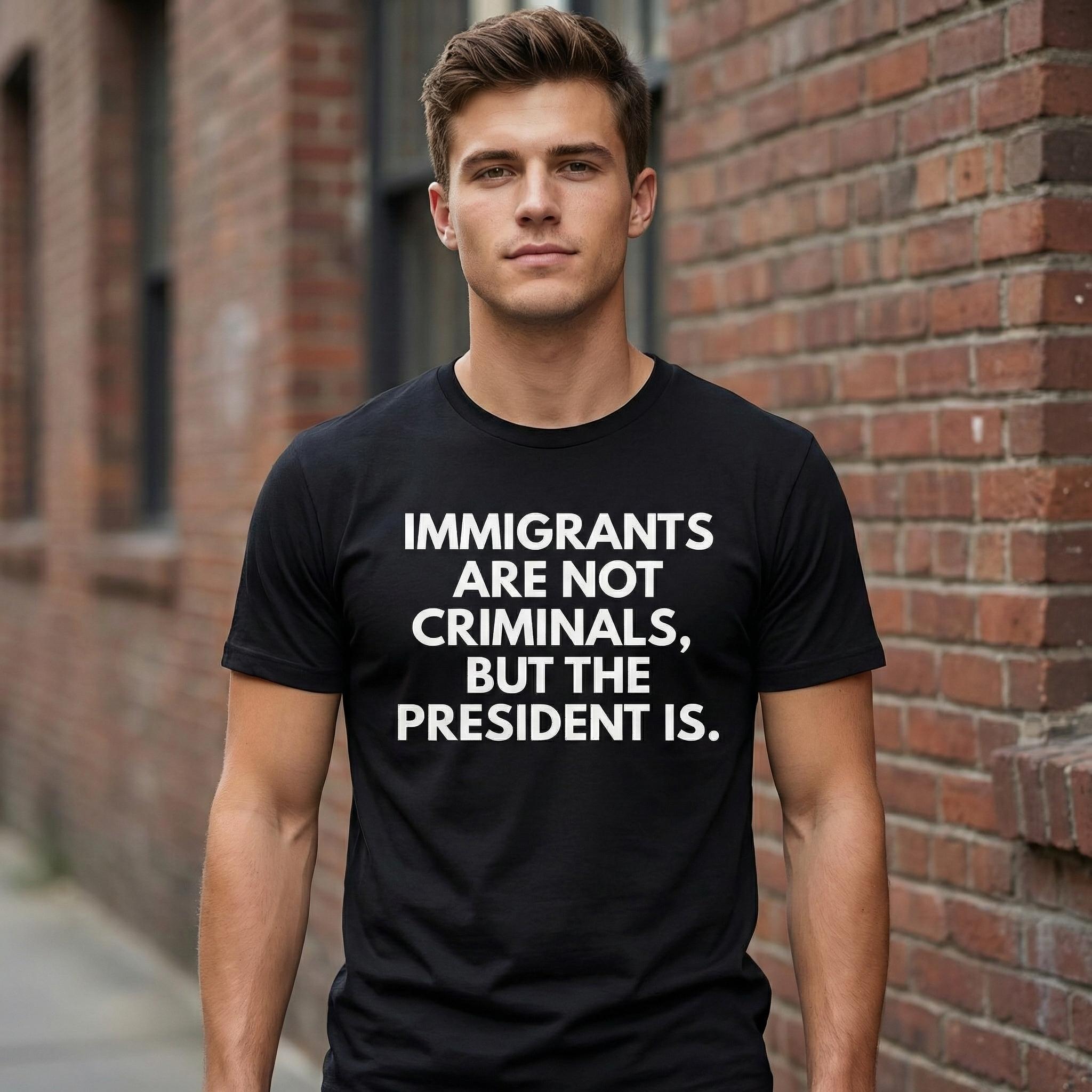 Immigrants Are Not Criminals But The President Is Funny T-Shirt Cotton Crew Neck Short Sleeve Casual Classic Graphic Tee for Men Comfortable Versatile Everyday Wear