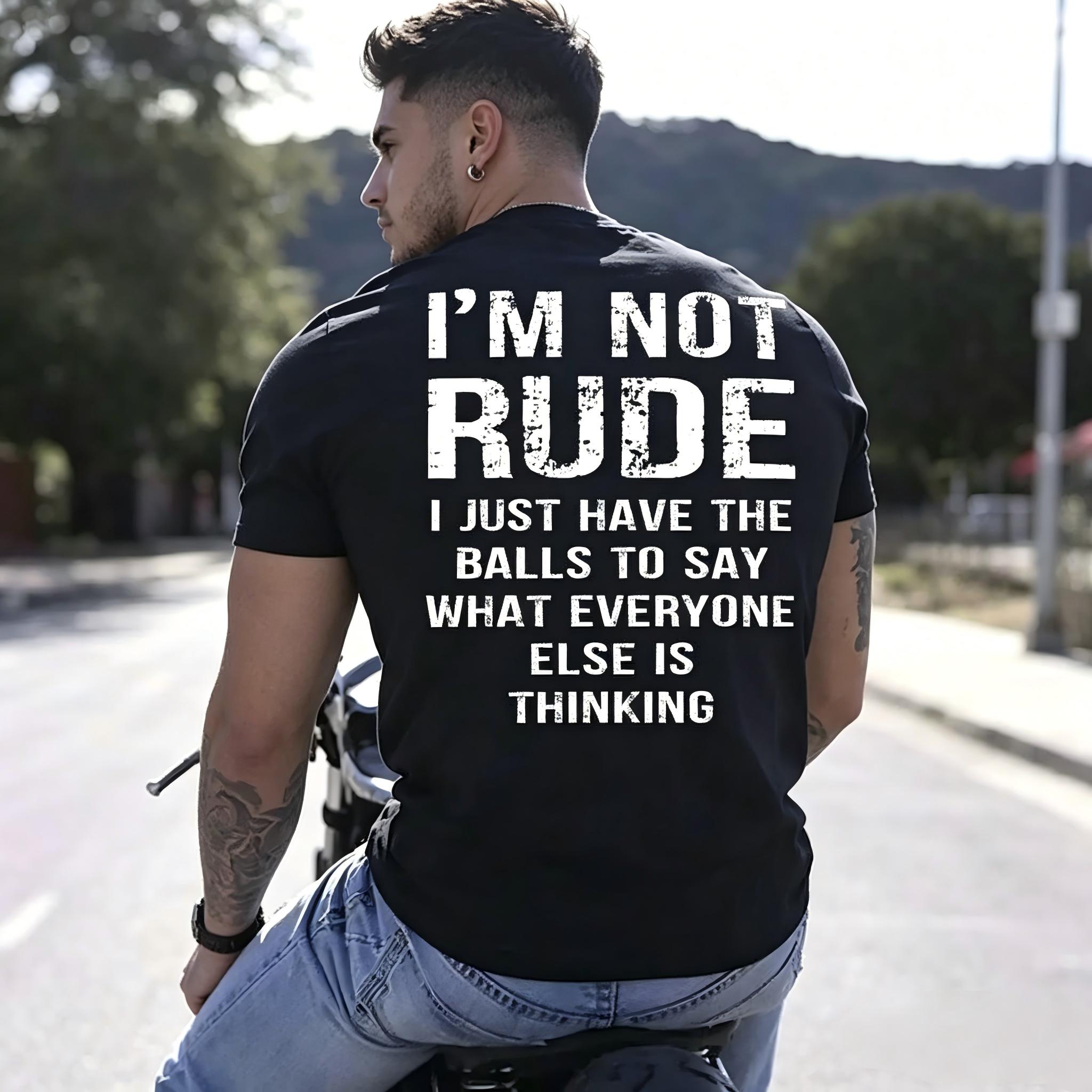 I’m Not Rude I Just Have the Balls to Say What Everyone Else Is Thinking Print Men’s T-shirt