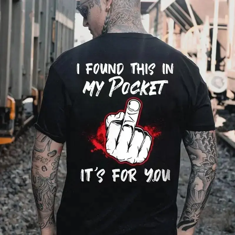 I FOUND THIS IN MY POCKET IT’S FOR YOU Middle Finger Print Men’s T-Shirt tops