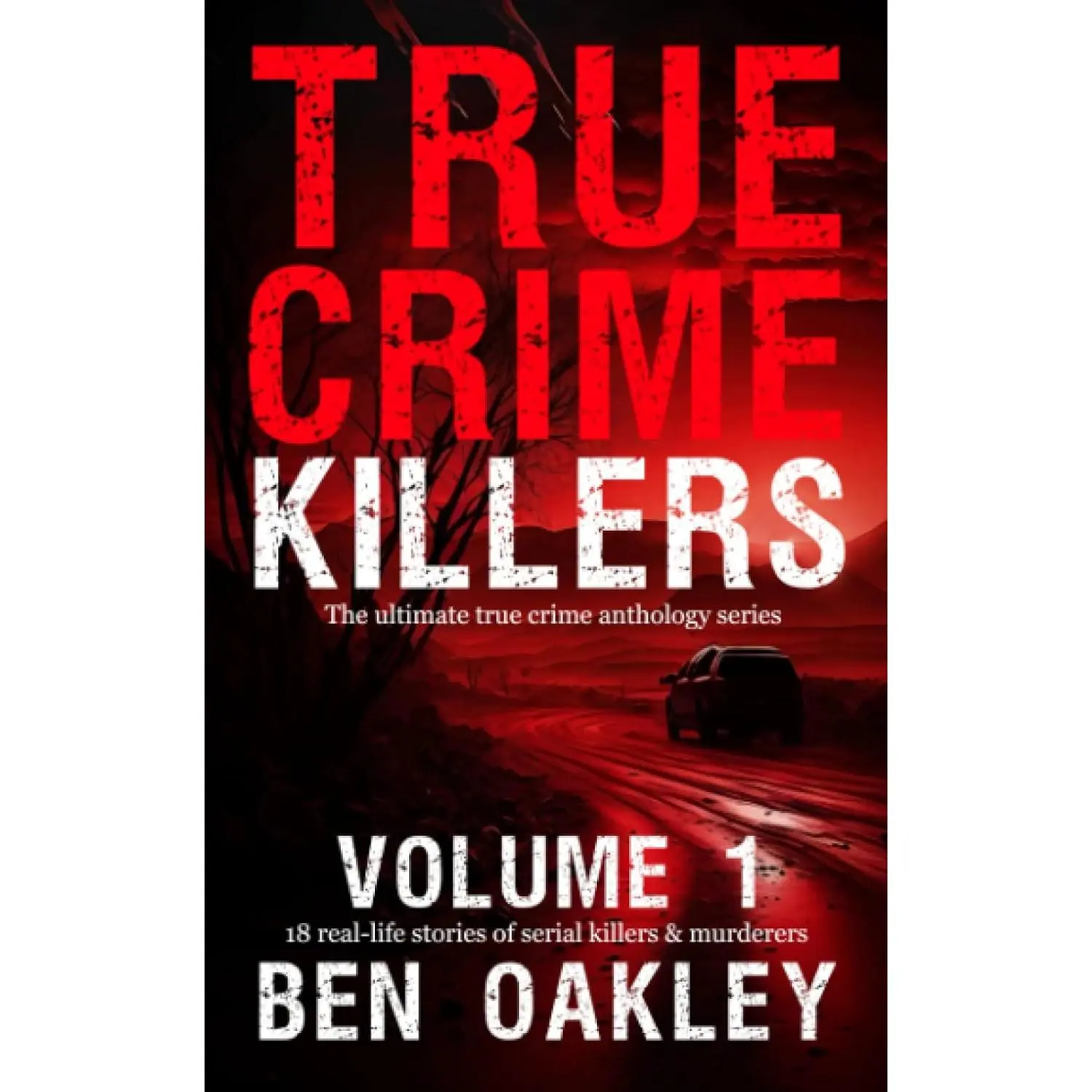 True Crime Killers Volume 1: 18 real-life stories of serial killers and murderers with solved and unsolved killings from the , UK, , and . - Paperback