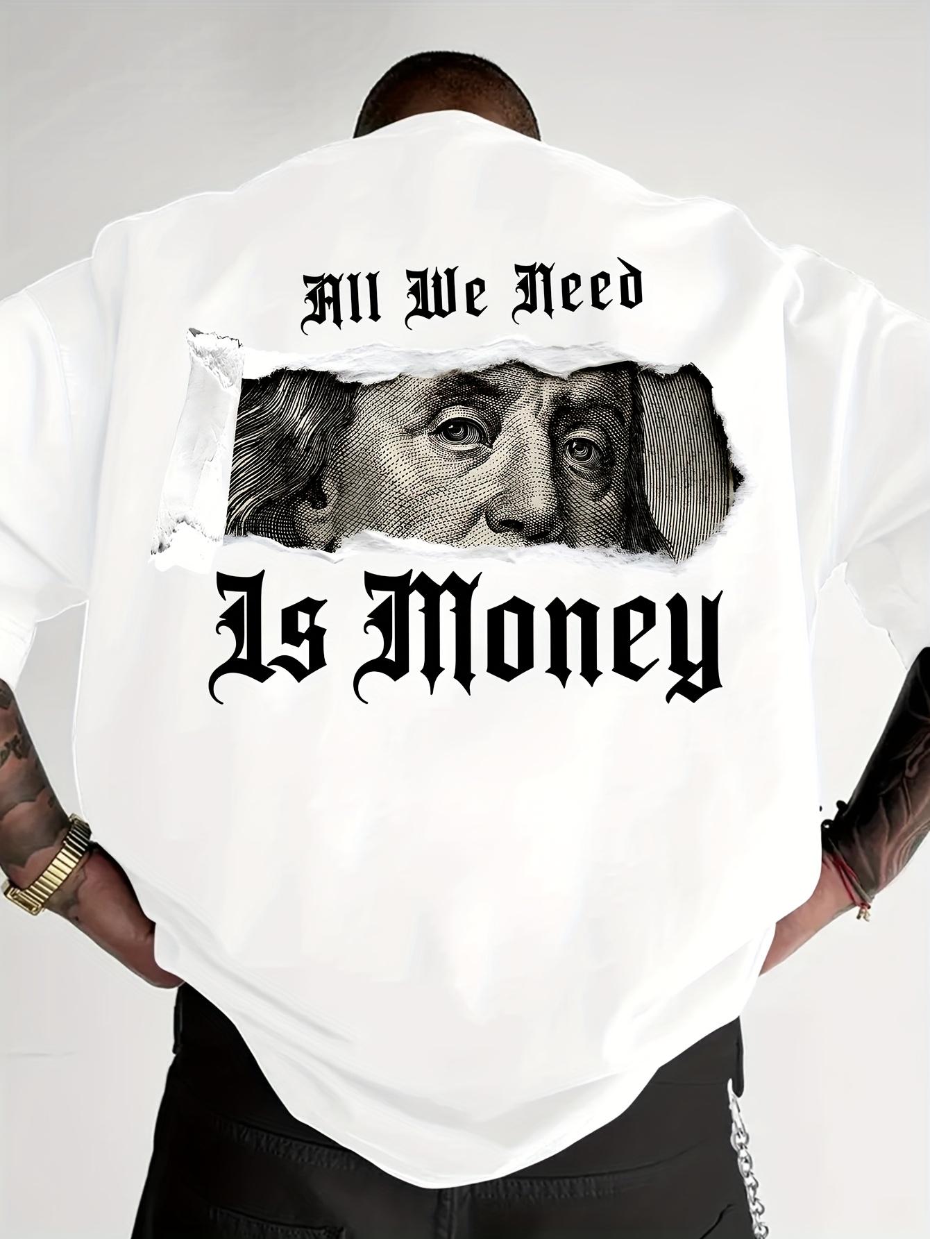 Men's Graphic Heat Transfer Print T-shirt Featuring Benjamin Franklin's Quote "All We Need Is Money" - Casual Fit, Breathable Summer Shirt with Dollar Bill Design, Crew Neck, Suitable for Casual Outdoor Wear |   Unique Printed Shirt |   Soft Fabric